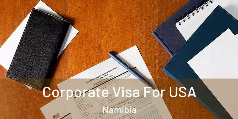 Corporate Visa For USA Namibia