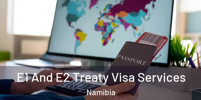 E1 And E2 Treaty Visa Services Namibia