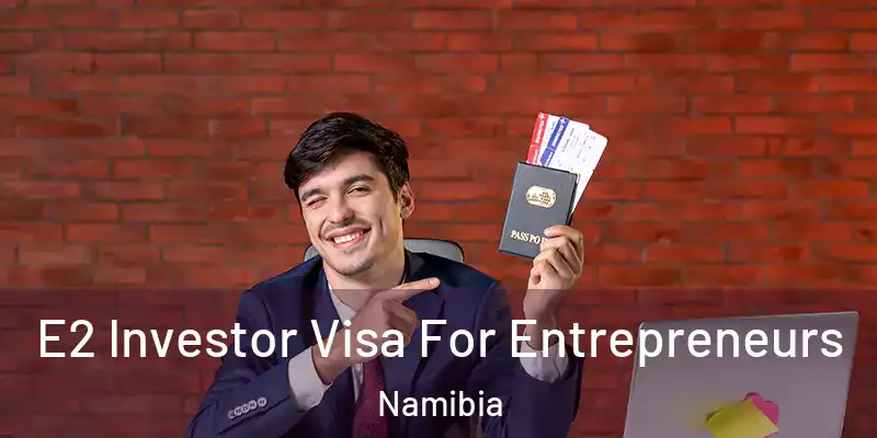 E2 Investor Visa For Entrepreneurs Namibia