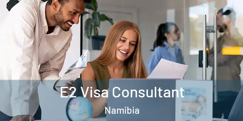E2 Visa Consultant Namibia