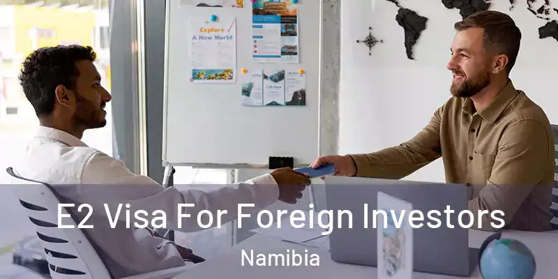  E2 Visa For Foreign Investors Namibia