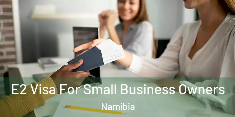 E2 Visa For Small Business Owners Namibia
