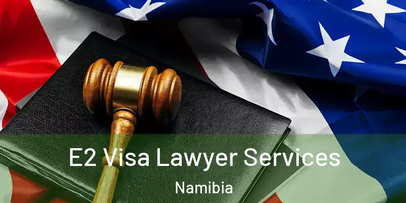 E2 Visa Lawyer Services Namibia