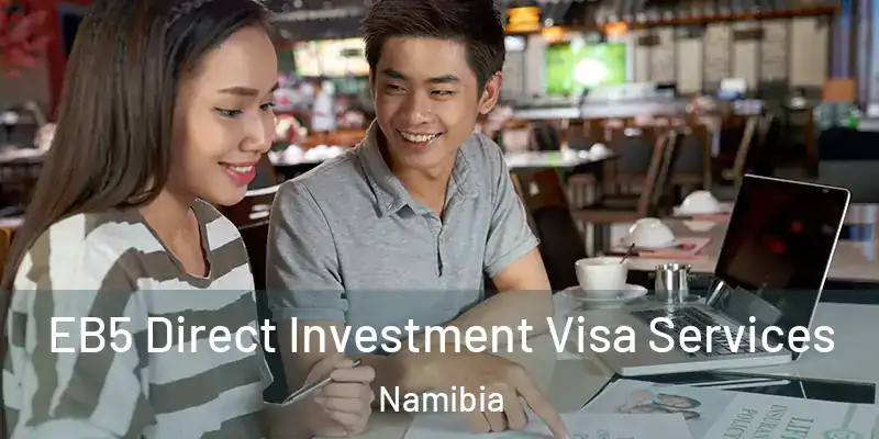 EB5 Direct Investment Visa Services Namibia
