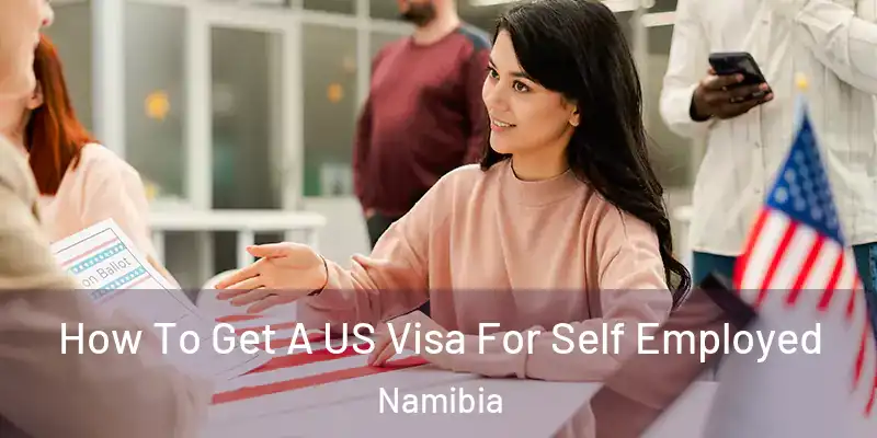 How To Get A US Visa For Self Employed Namibia