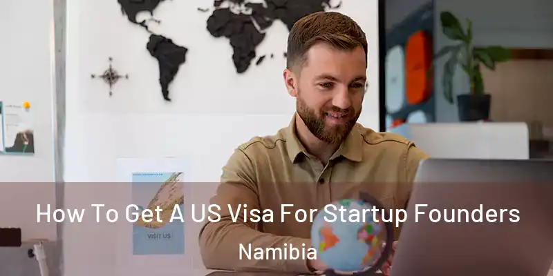 How To Get A US Visa For Startup Founders Namibia