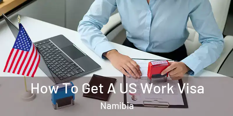 How To Get A US Work Visa Namibia