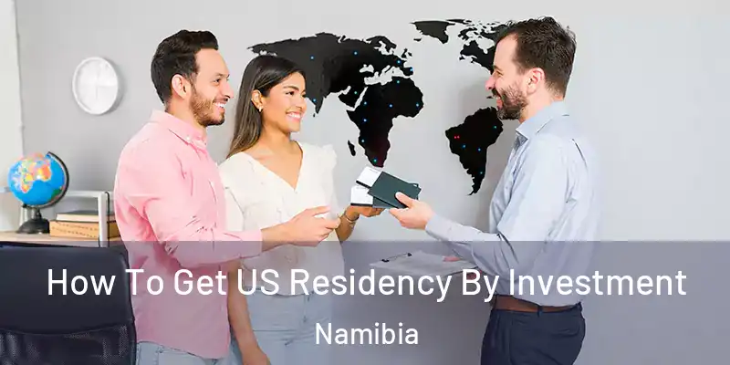 How To Get US Residency By Investment Namibia