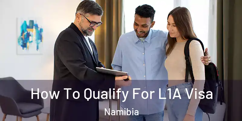 How To Qualify For L1A Visa Namibia