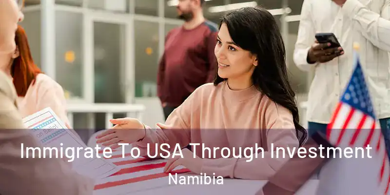 Immigrate To USA Through Investment Namibia