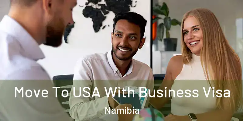 Move To USA With Business Visa Namibia