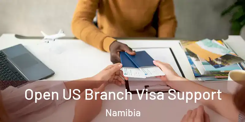 Open US Branch Visa Support Namibia