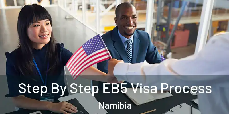 Step By Step EB5 Visa Process Namibia