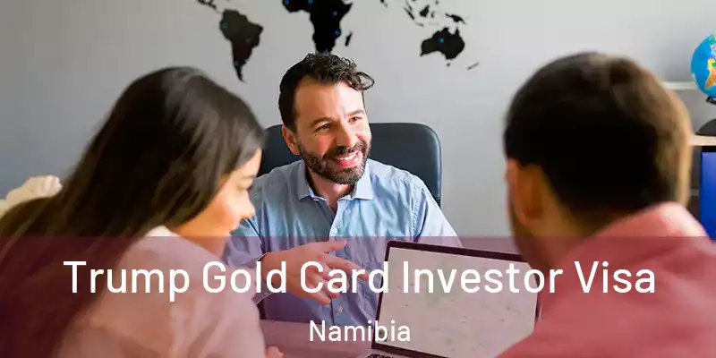 Trump Gold Card Investor Visa Namibia