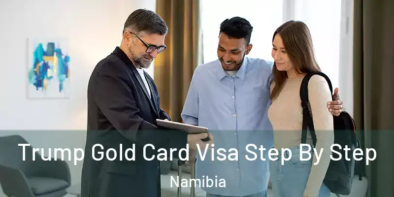 Trump Gold Card Visa Step By Step Namibia
