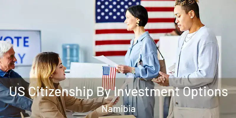 US Citizenship By Investment Options Namibia