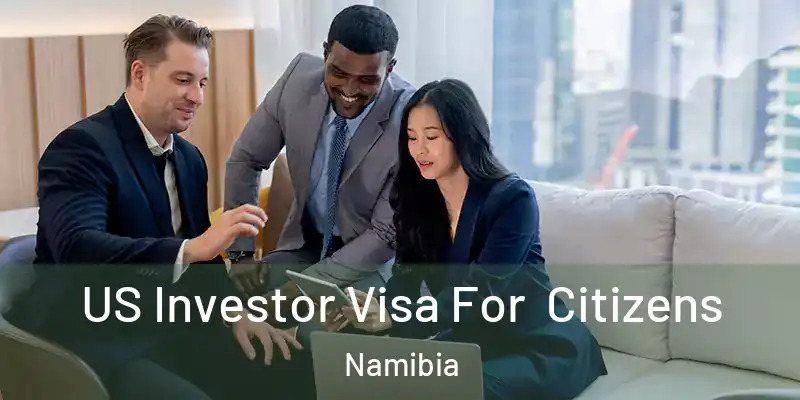 US Investor Visa For Citizens Namibia