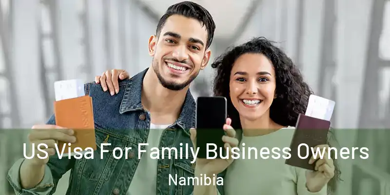 US Visa For Family Business Owners Namibia