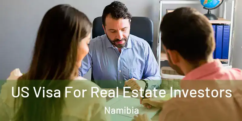 US Visa For Real Estate Investors Namibia