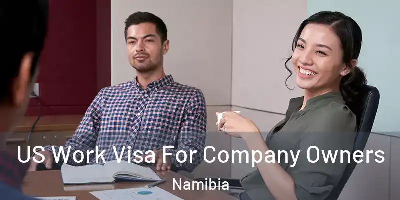 US Work Visa For Company Owners Namibia