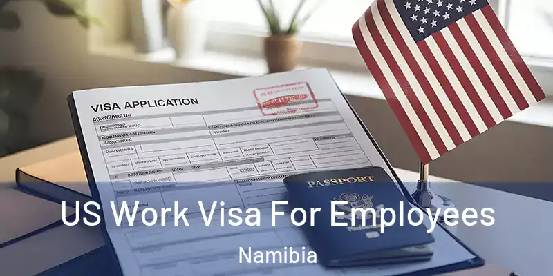 US Work Visa For Employees Namibia