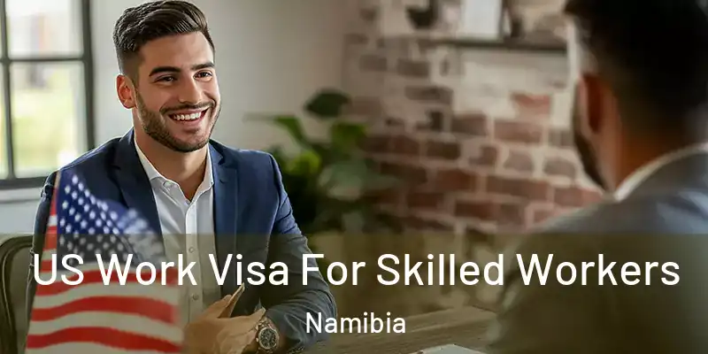 US Work Visa For Skilled Workers Namibia