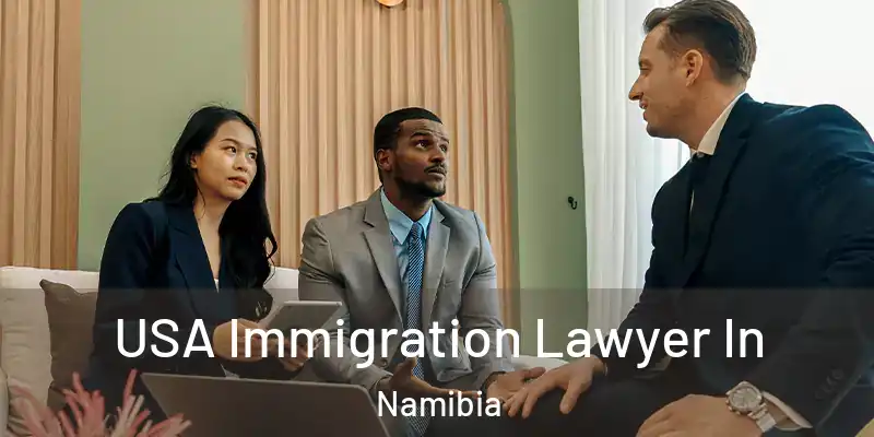 USA Immigration Lawyer In Namibia