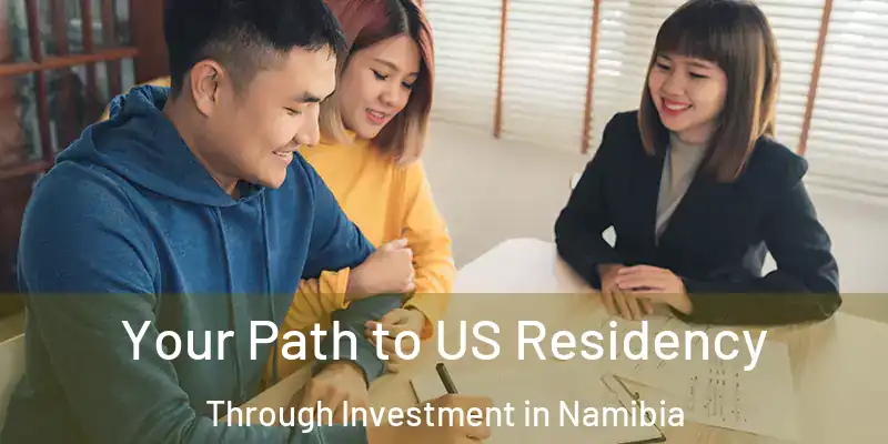 Your Path to US Residency Through Investment in Namibia